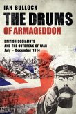 The Drums of Armageddon: BRITISH SOCIALISTS AND THE OUTBREAK OF WAR: July - December 1914