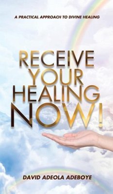 Receive Your Healing Now: A Practical Approach to Divine Healing - Adeboye, David Adeola