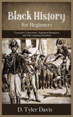 Black History for Beginners: Toussaint L'Ouverture, Napoleon Bonaparte, and the Louisiana Purchase: Toussaint L'Ouverture, Napoleon Bonaparte, and - Shabazz, N. M.; Davis, D. Tyler