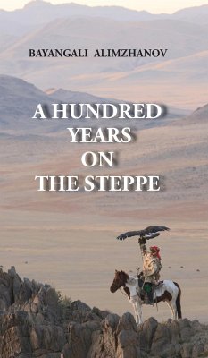 A HUNDRED YEARS ON THE STEPPE - Alimzhanov, Bayangali