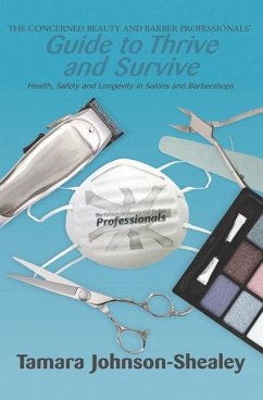 The Concerned Beauty and Barber Professionals' Guide to Thrive and Survive: Health, Safety and Longevity in Salons and Barbershops - Johnson-Shealey, Tamara