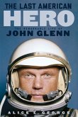 The Last American Hero: The Remarkable Life of John Glenn