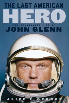 The Last American Hero: The Remarkable Life of John Glenn - George, Alice L.