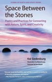 Space Between the Stones: Poetry and Practices for Connecting with Nature, Spirit, and Creativity