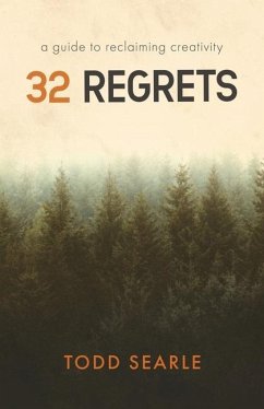 32 Regrets: A Guide to Reclaiming Creativity - Searle, Todd