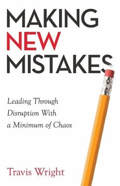 Making New Mistakes: Leading Through Disruption with a Minimum of Chaos - Wright, Travis