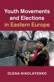 Youth Movements and Elections in Eastern Europe - Nikolayenko, Olena