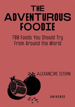 The Adventurous Foodie: 700 Foods You Should Try from Around the World - Stern, Alexandre