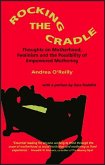 Rocking the Cradle; Thoughs on Motherhood, Feminism and the Possibility of Empowered Mothering