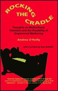 Rocking the Cradle; Thoughs on Motherhood, Feminism and the Possibility of Empowered Mothering - O'Reilly, Andrea