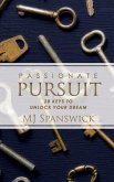 Passionate Pursuit: 28 Keys to Unlock Your Dream