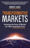 Transformative Markets: Harnessing the Power of Markets for a More Sustainable Future