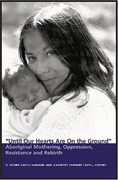 Until Our Hearts Are on the Ground: Aboriginal Mothering, Oppression, Resistance and Rebirth - Lavell-Harvard, D. Memee