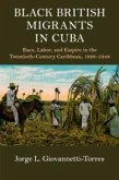 Black British Migrants in Cuba: Race, Labor, and Empire in the Twentieth-Century Caribbean, 1898-1948