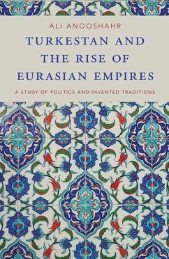 Turkestan and the Rise of Eurasian Empires - Anooshahr, Ali