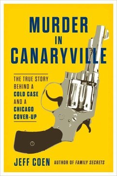 Murder in Canaryville: The True Story Behind a Cold Case and a Chicago Cover-Up - Coen, Jeff