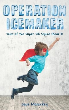 Operation Ice Maker: Tales of the Super Sib Squad (Book 1) - Malarkey, Jape