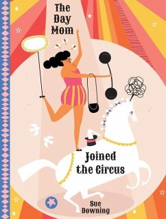 The Day Mom Joined the Circus - Downing, Sue