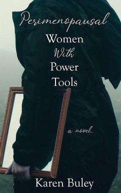 Perimenopausal Women With Power Tools - Buley, Karen
