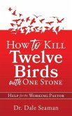 How to Kill Twelve Birds with One Stone: Help for the Working Pastor