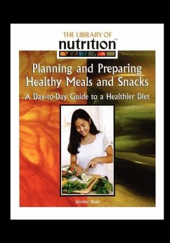 Planning and Preparing Healthy Meals and Snacks: A Day-To-Day Guide to a Healthier Diet - Silate, Jennifer