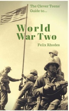 The Clever Teens' Guide to World War Two - Rhodes, Felix