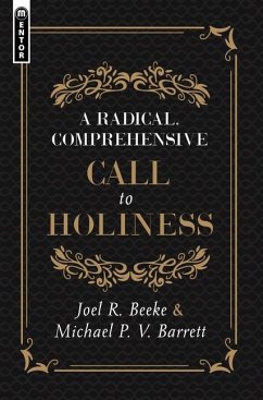 A Radical, Comprehensive Call to Holiness, - Beeke, Joel R.; Barrett, Michael P. V.