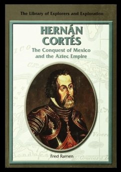 Hernan Cortes: The Conquest of Mexico and the Aztec Empire - Ramen, Fred