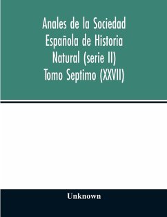 Anales de la Sociedad Española de Historia Natural (serie II) Tomo Septimo (XXVII) - Unknown