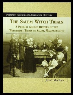 The Salem Witch Trials: A Primary Source History of the Witchcraft Trials in Salem, Massachusetts - Macbain, Jenny