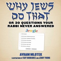 Why Jews Do That: Or 30 Questions Your Rabbi Never Answered - Mlotek, Avram