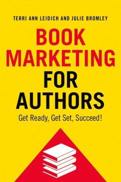 Book Marketing for Authors: Get Ready, Get Set, Succeed! - Leidich, Terri Ann; Bromley, Julie