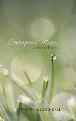 Contagious Magic: Collected Poems - Cochrell, Christie B.