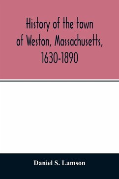 History of the town of Weston, Massachusetts, 1630-1890 - S. Lamson, Daniel