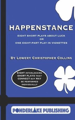 Happenstance: Eight Short Plays About Luck Or One Eight-Part Play in Vignettes - Collins, Lowery Christopher