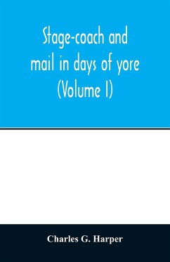 Stage-coach and mail in days of yore - G. Harper, Charles