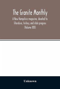 The Granite monthly, a New Hampshire magazine, devoted to literature, history, and state progress (Volume XXI) - Unknown