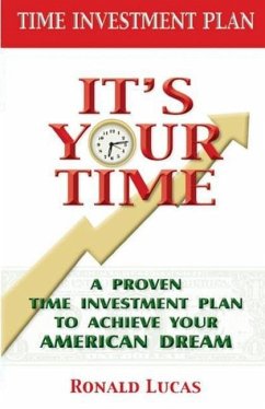 It's Your Time: A Proven Time Investment Plan To Achieve Your American Dream - Lucas, Ronald