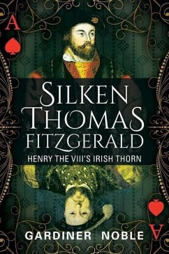 Silken Thomas Fitzgerald: Henry the VIII's Irish Thorn - Noble, Gardiner