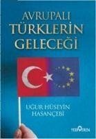 Avrupali Türklerin Gelecegi - Hüseyin Hasancebi, Ugur