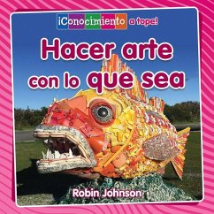 Hacer Arte Con Lo Que Sea (Making Art from Anything) - Johnson, Robin