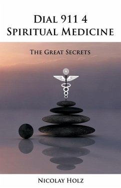 Dial 911 4 Spiritual Medicine: The Great Secrets - Holz, Nicolay