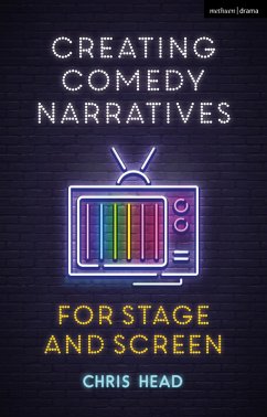 Creating Comedy Narratives for Stage and Screen - Head, Chris (Bath Spa University, UK)