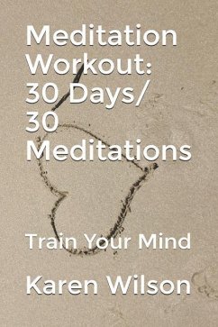 Meditation Workout: 30 Days/ 30 Meditations: Train Your Mind - Wilson, Karen