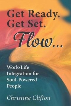 Get Ready. Get Set. Flow...: Work/Life Integration for Soul-Powered People - Clifton, Christine
