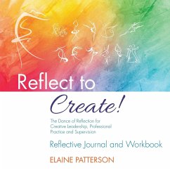 Reflect to Create! The Dance of Reflection for Creative Leadership, Professional Practice and Supervision - Patterson, Elaine