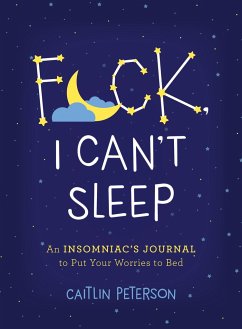 F*ck, I Can't Sleep: An Insomniac's Journal to Put Your Worries to Bed - Peterson, Caitlin