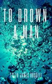 To Drown a Man (eBook, ePUB) To Drown a Man (eBook, ePUB)