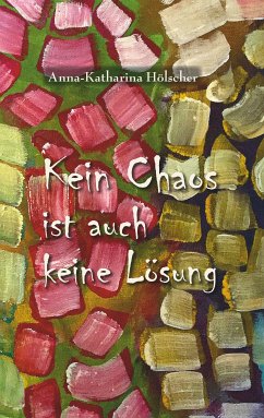 Kein Chaos ist auch keine Lösung (eBook, ePUB) - Hölscher, Anna-Katharina