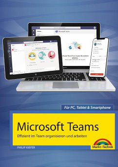 Microsoft Teams - Effizient im Team organisieren und arbeiten - komplett in Farbe (eBook, ePUB) - Kiefer, Philip